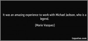 It was an amazing experience to work with Michael Jackson, who...