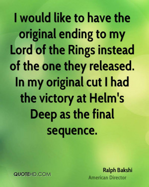 ... original cut I had the victory at Helm's Deep as the final sequence