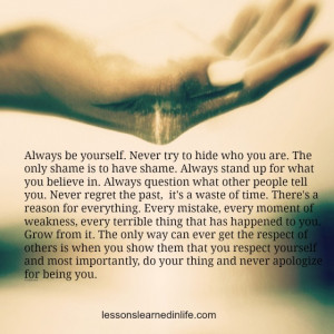 Always Yourself Never Try Hide Who You Are