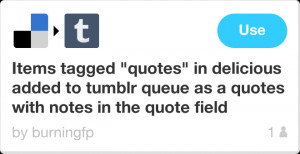 IFTTT Recipe: Items tagged 'quotes' in delicious added to tumblr queue ...