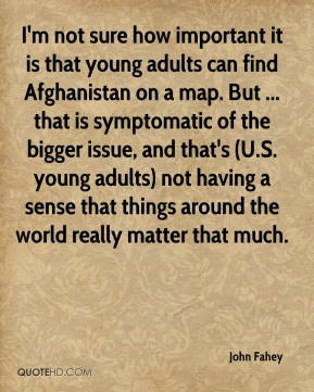 John Fahey - I'm not sure how important it is that young adults can ...