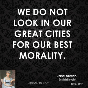 We do not look in our great cities for our best morality.