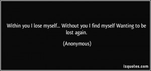 ... myself... Without you I find myself Wanting to be lost again