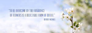 Beverly Nichols: “To be overcome by the fragrance of flowers is a ...