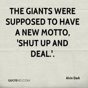 Alvin Dark - The Giants were supposed to have a new motto, 'Shut up ...