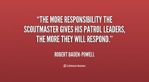 The more responsibility the Scoutmaster gives his patrol leaders, the ...