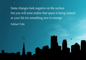 29 Some changes look negative on the surface but you will soon realize ...