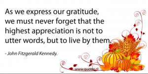 ... the highest appreciation is not to utter words but to live by them JFK