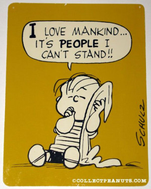love mankind... It's people I can't stand!!