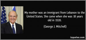 My mother was an immigrant from Lebanon to the United States. She came ...