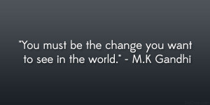 Gandhi Quotes If You Want To Change The World ~ 27 Electrifying Quotes ...