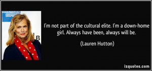 not part of the cultural elite. I'm a down-home girl. Always have ...