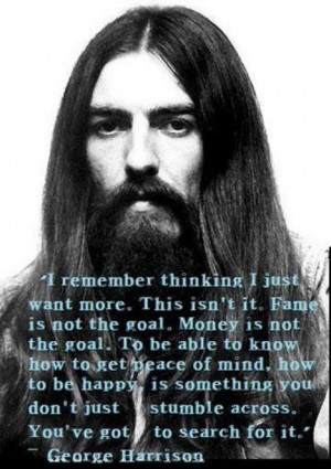 George Harrison quote. One of the greatest minds of our time here ...