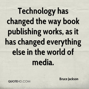 technology has changed the way book publishing works as it has changed ...