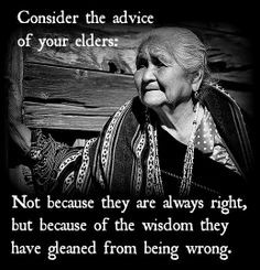 elders, not because they are always right but because of the wisdom ...