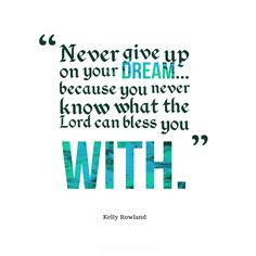 Back > Quotes For > Bible Verses About Never Giving Up On Dreams