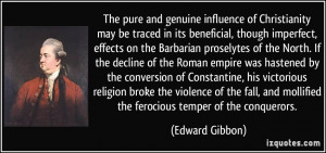 ... and mollified the ferocious temper of the conquerors. - Edward Gibbon