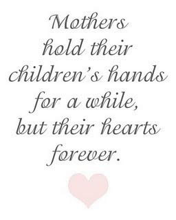 ... hold their children’s hands for a while, but their hearts forever