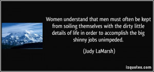 Women understand that men must often be kept from soiling themselves ...