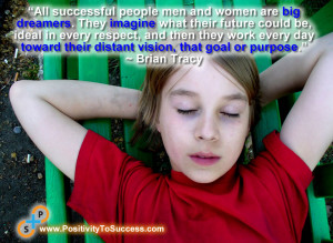 ... toward their distant vision, that goal or purpose.” ~ Brian Tracy