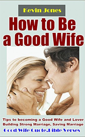 Kevin Jones - How to Be a Good Wife: Tips to becoming a Good Wife and ...