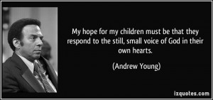 ... to the still, small voice of God in their own hearts. - Andrew Young