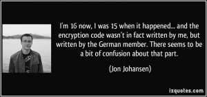 16 now, I was 15 when it happened... and the encryption code wasn ...