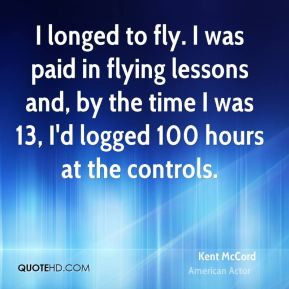 Kent McCord - I longed to fly. I was paid in flying lessons and, by ...