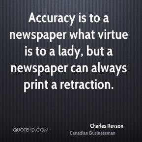 Charles Revson - Accuracy is to a newspaper what virtue is to a lady ...