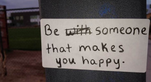 Be someone that makes you happy quote. Motivational quote