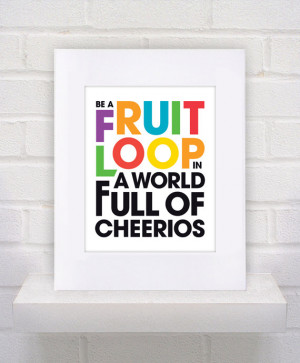 Fruit Loop Quote - 11x14 - poster print