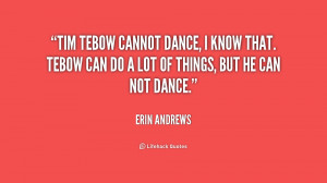 Tim Tebow cannot dance, I know that. Tebow can do a lot of things, but ...