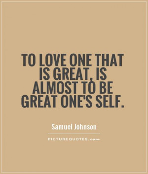 love one that is great, is almost to be great one's self Picture Quote ...
