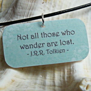 MyPhotoQuotes. Not all those who wander are lost.-J.R.R Tolkien