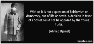 With us it is not a question of Bolshevism or democracy, but of life ...
