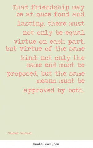... same kind; not only the same end must be proposed, but the same means