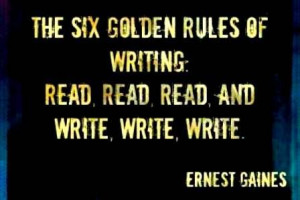 The six golden rules of writing: read, read, read, and write, write ...