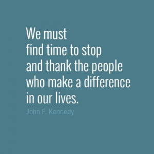 ... stop and thank the people who make a difference in our lives.