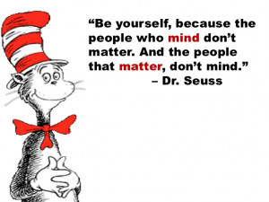 Being Yourself Quotes Dr Seuss be yourself, because the