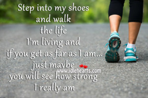 Step Into My Shoes And Walk The Life I’m Living, Far, I Am, Life ...