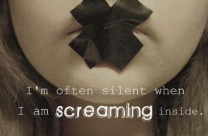 often silent when I am screaming inside.