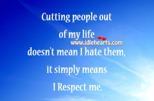 Cutting people out of my life doesn’t mean I hate them, it simply ...