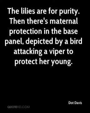 The lilies are for purity. Then there's maternal protection in the ...