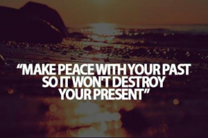 Make peace with your past...