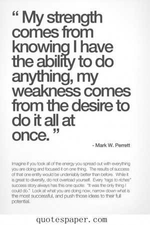 ... do anything, my weakness comes from the desire to do it all at once