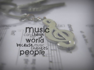 Music can change the world. :)submitted by: http://totallyyoursmile ...
