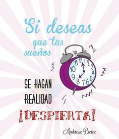 Si deseas que tus sueños se hagan realidad... ¡Despierta!