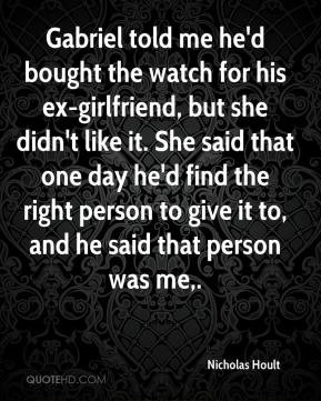 Hoult - Gabriel told me he'd bought the watch for his ex-girlfriend ...
