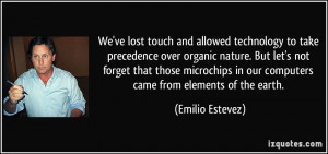 touch and allowed technology to take precedence over organic nature ...