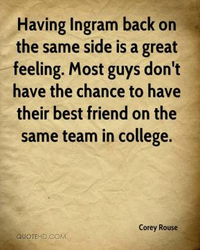 Having Ingram back on the same side is a great feeling. Most guys don ...